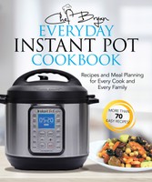 Everyday Instant Pot Cookbook: Meal Planning and Recipes for Every Cook and Every Family